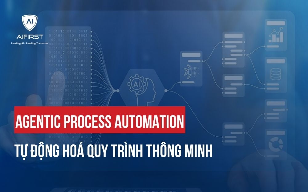 AGENTIC PROCESS AUTOMATION: TỰ ĐỘNG HOÁ QUY TRÌNH THÔNG MINH
